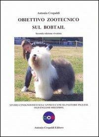 Obiettivo zootecnico sul bobtail. Studio cinognostico sull'antico cane da pastore inglese - Antonio Crepaldi - Libro Crepaldi 2013, Obiettivo zootecnico | Libraccio.it