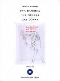 Una bambina una guerra una donna - Fabrizio Bonanno - Libro Crepaldi 2014 | Libraccio.it