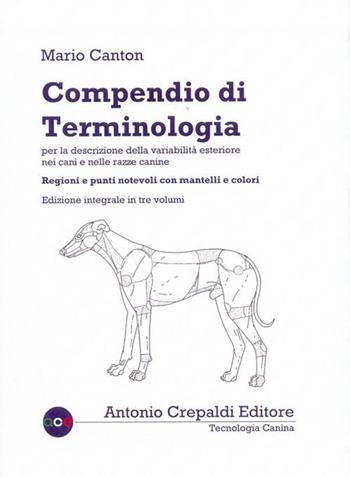 Compendio di terminologia per la descrizione della variabilità esteriore nei cani e nelle razze canine. Ediz. integrale - Mario Canton - Libro Crepaldi 2015, Tecnologia canina | Libraccio.it