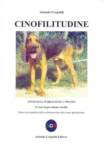 Cinofilitudine. Antologia pubblicistica (1990-2015). 25 anni di giornalismo cinofilo - Antonio Crepaldi - Libro Crepaldi 2016, Zootecnica e zoognostica | Libraccio.it