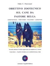 Obiettivo zootecnico sul cane da pastore belga. Groenendael, Tervueren, Malinois, Laekenois. Vol. 1: Parte storica e campioni dal 1968