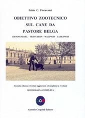 Obiettivo zootecnico sul cane da pastore belga. Groenendael, Tervueren, Malinois, Laekenois. Monografia completa