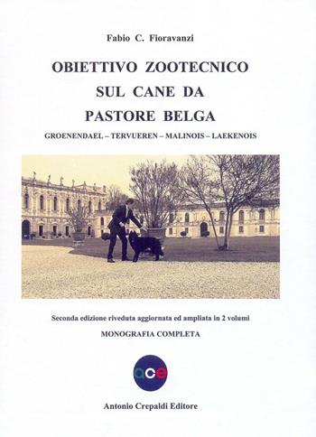 Obiettivo zootecnico sul cane da pastore belga. Groenendael, Tervueren, Malinois, Laekenois. Monografia completa - Fabio C. Fioravanzi - Libro Crepaldi 2016, Obiettivo zootecnico | Libraccio.it