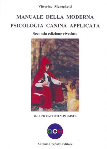 Manuale della moderna psicologia canina applicata. Il lupo cattivo non esiste - Vittorino Meneghetti - Libro Crepaldi 2017, Zootecnica e zoognostica | Libraccio.it