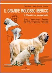Il grande molosso iberico. Il mastino spagnolo - Paolo Valle, M. Cristina Caterino - Libro Laksmi 2011 | Libraccio.it