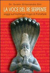 La voce del re serpente. Saggi sull'Astanga yoga di Patanjali. Ediz. multilingue