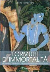 Formule d'immortalità. La terapia rasayana nei testi classici dell'ayurveda - Ernesto Iannaccone - Libro Laksmi 2012 | Libraccio.it