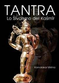 Tantra. Lo shivaismo del Kashmir - Kamalakar Mishra - Libro Laksmi 2012 | Libraccio.it