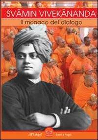 Svami Vivekananda. Il monaco del dialogo  - Libro Laksmi 2013, Santi e Yogin | Libraccio.it