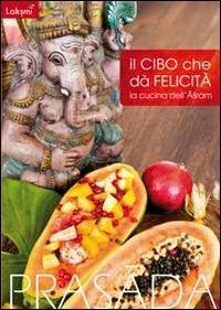 Il cibo cha dà felicità. La cucina dell'Ashram  - Libro Laksmi 2013 | Libraccio.it