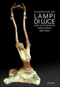 Lampi di luce. Arte e movimento nella cultura dell'India - Suddhananda Giri - Libro Laksmi 2011 | Libraccio.it