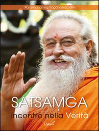 Satsamga. Incontro nella verità. Insieme nella verità - Giri Paramhansa Yogananda - Libro Laksmi 2014, Santi e Yogin | Libraccio.it
