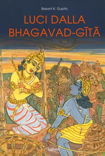 Luci dalla Bhagavad-Gita - Basant K. Gupta - Libro Laksmi 2017 | Libraccio.it