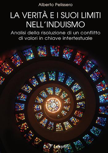 La verità e i suoi limiti nell'induismo. Analisi della risoluzione di un conflitto di valori in chiave intertestuale - Alberto Pelissero - Libro Laksmi 2019 | Libraccio.it