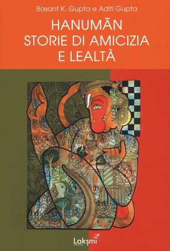 Hanuman. Storie di amicizia e lealtà - Basant K. Gupta, Aditi Gupta - Libro Laksmi 2021 | Libraccio.it