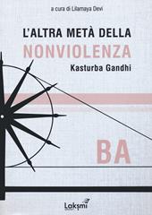 L' altra metà della nonviolenza. Kasturba Gandhi. Ba