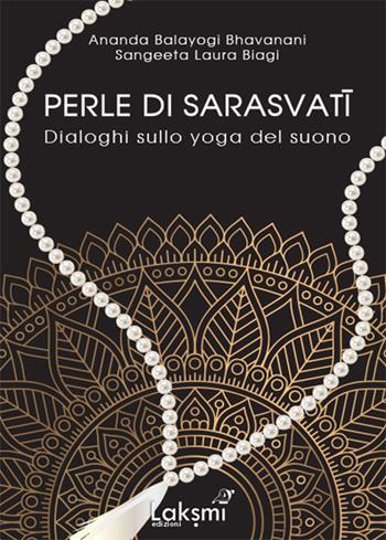 Perle di Sarasvati. Dialoghi sullo yoga del suono. Ediz. italiana e inglese - Ananda Bhavanani Balayogi - Libro Laksmi 2021 | Libraccio.it