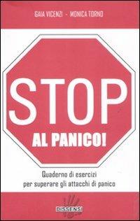 Stop al panico! Quaderno di esercizi per superare gli attacchi di panico - Gaia Vicenzi, Monica Torno - Libro Dissensi 2011 | Libraccio.it