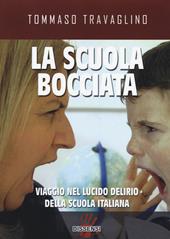 La scuola bocciata. Viaggio nel lucido delirio della scuola italiana