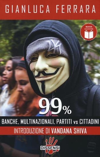 99%. Banche, multinazionali, partiti vs cittadini - Gianluca Ferrara - Libro Dissensi 2016 | Libraccio.it