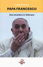 Papa Francesco. Uno straniero in Vaticano