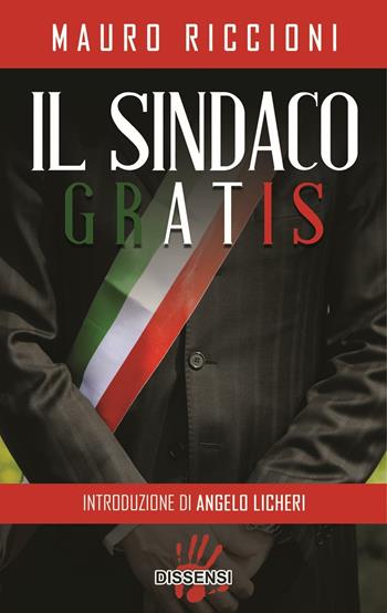 Il sindaco gratis - Mauro Riccioni - Libro Dissensi 2016 | Libraccio.it