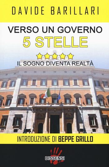 Verso un governo a 5 stelle. Il sogno diventa realtà - Davide Barillari - Libro Dissensi 2016 | Libraccio.it