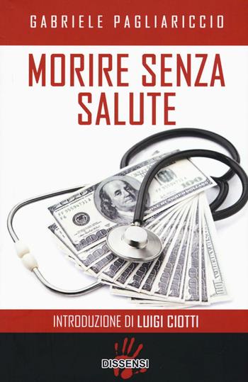 Morire senza salute - Gabriele Pagliariccio - Libro Dissensi 2016 | Libraccio.it