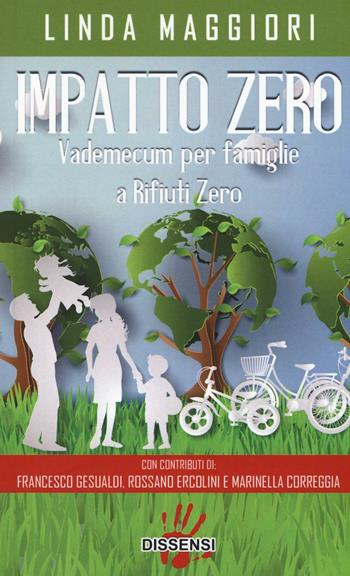 Impatto zero. Vademecum per famiglie a rifiuti zero - Linda Maggiori - Libro Dissensi 2017 | Libraccio.it