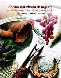 Forme del vivere in laguna. Archeologia, paesaggio, economia della Laguna di Venezia - Paola Sfameni, Mauro Bon, Davide Busato - Libro Centro Studi Riviera Brenta 2011, Storia e tradizione | Libraccio.it