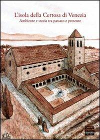 L' isola della Certosa di Venezia. Ambiente e storia tra passato e presente - Davide Busato, Paola Sfameni - Libro Centro Studi Riviera Brenta 2009, Storia e tradizione | Libraccio.it