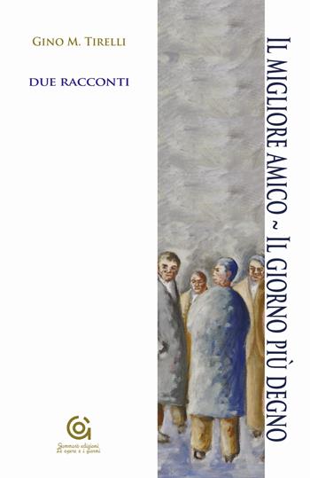 Il migliore amico-Il giorno più degno - Gian Mario Tirelli - Libro Gammarò Edizioni 2015, Le opere e i giorni | Libraccio.it