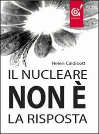 Il nucleare non è la risposta - Helen Caldicott - Libro Gammarò Edizioni 2010, Le parole del tempo | Libraccio.it