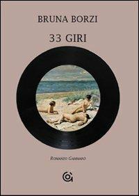 33 giri - Bruna Borzi - Libro Gammarò Edizioni 2010, Le opere e i giorni | Libraccio.it