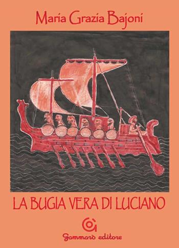 La bugia vera di Luciano - Maria Grazia Bajoni - Libro Gammarò Edizioni 2015, Meraviglie | Libraccio.it