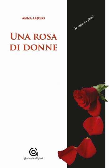 Una rosa di donne. Madri/figlie - Anna Lajolo - Libro Gammarò Edizioni 2016, Le opere e i giorni | Libraccio.it