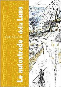 Le autostrade della luna - Edda Valsecchi - Libro DiamonD EditricE 2011, Pillole | Libraccio.it