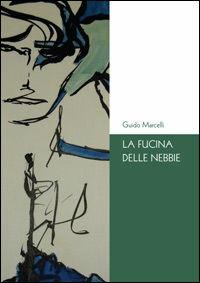La fucina delle nebbie - Guido Marcelli - Libro DiamonD EditricE 2011, Frammenti | Libraccio.it