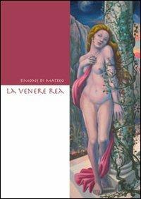 La venere Rea - Simone Di Matteo - Libro DiamonD EditricE 2010 | Libraccio.it