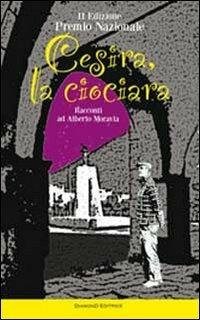 Cesira, la ciociara. Racconti ad Alberto Moravia  - Libro DiamonD EditricE 2012, Frammenti | Libraccio.it