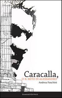 Caracalla, o il mito di Alessandro - Andrea Foschini - Libro DiamonD EditricE 2014, Cocktail | Libraccio.it