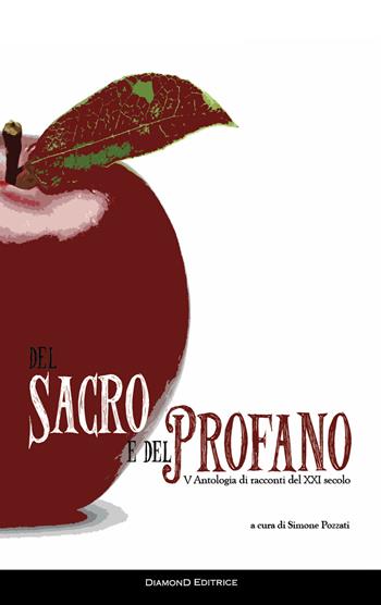 Del sacro e del profano. 5ª antologia di racconti del XXI secolo  - Libro DiamonD EditricE 2018, Dittici | Libraccio.it