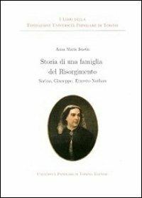 Storia di una famiglia del Risorgimento. Sarina, Giuseppe, Ernesto Nathan - Anna Maria Isastia - Libro Associazione Università Popolare Editore 2010 | Libraccio.it