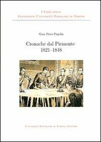 Cronache dal Piemonte 1821-1848 - Gian Piero Pagella - Libro Associazione Università Popolare Editore 2011 | Libraccio.it