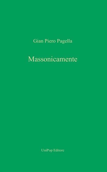 Massonicamente - Gian Piero Pagella - Libro Associazione Università Popolare Editore 2018 | Libraccio.it