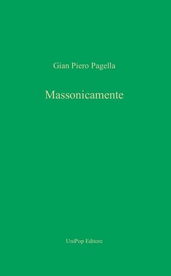 Massonicamente - Gian Piero Pagella - Libro Unipop Editore 2018 | Libraccio.it
