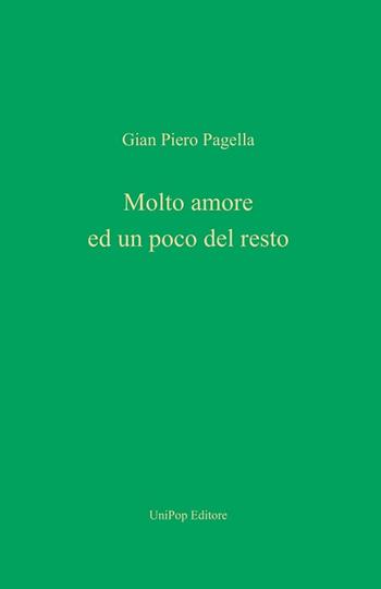 Molto amore ed un poco del resto - Gian Piero Pagella - Libro Associazione Università Popolare Editore 2018 | Libraccio.it