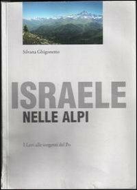Israele nelle Alpi. I Levi alle sorgenti del Po - Silvana Ghigonetto - Libro Chambra d'Òc 2012 | Libraccio.it