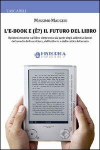 L' e-book e (è?) il futuro del libro - Massimo Maugeri - Libro Historica Edizioni 2011, Tascabili | Libraccio.it