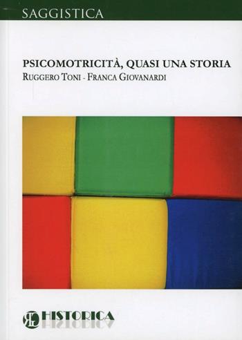Psicomotricità, quasi una storia - Ruggero Toni, Franca Giovanardi - Libro Historica Edizioni 2011 | Libraccio.it